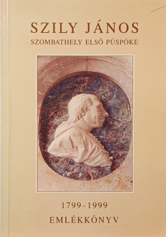 Szily János (1735-1799) - Szombathely első püspöke