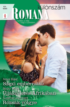 Maya Blake - Romana különszám 131. - Szexi emberrabló; Újjászületés Afrikában; Rózsák völgye