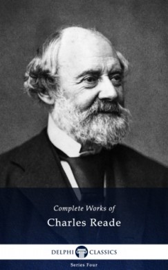 Charles Reade - Delphi Complete Works of Charles Reade (Illustrated)