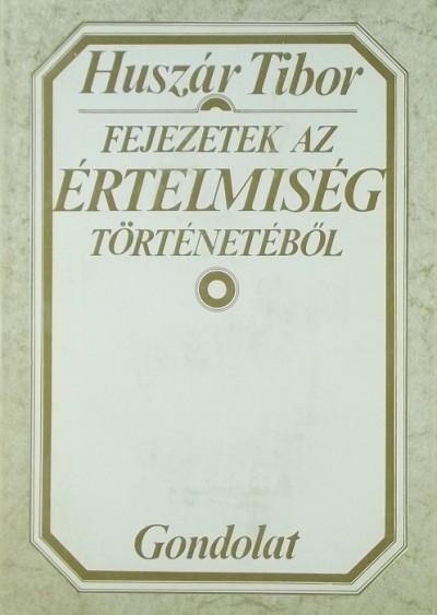 Huszár Tibor - Fejezetek az értelmiség történetéből