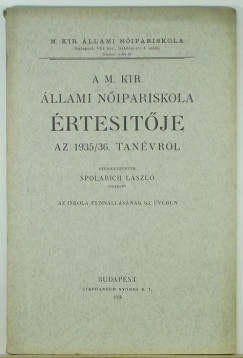 Spolarich Lszl   (Szerk.) - A M. Kir. llami Nipariskola pesti s budai intzetnek rtesitje az 1935/36 tanvrl