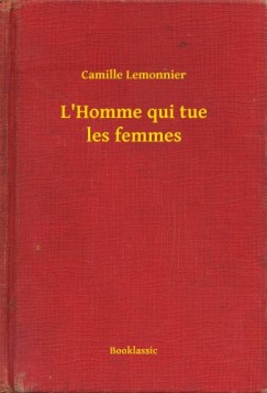 Camille Lemonnier - L'Homme qui tue les femmes