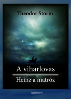 Theodor Storm - Theodor Storm - A viharlovas, Heinz a matrz