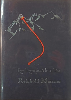 Reinhold Messner - Egy hegym�sz� hitvall�sa