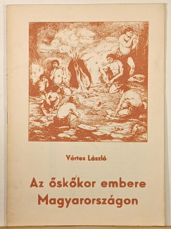 Vértes László - Az őskőkor embere Magyarországon