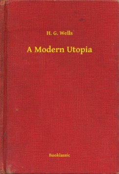 H. G. Wells - A Modern Utopia