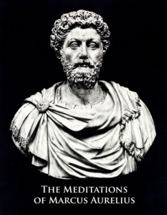 Marcus Aurelius - The Meditations of Marcus Aurelius