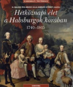 H. Balázs Éva - Krász Lilla - Kurucz György   (Szerk.) - Hétköznapi élet a Habsburgok korában