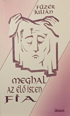 F�z�r J�li�n - Meghal az �l� Isten fia