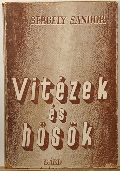 Gergely Sándor - Vitézek és hősök