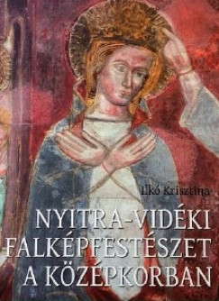 Ilk Krisztina - Nyitra-vidki falkpfestszet a kzpkorban
