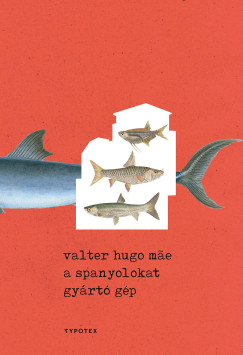 Valter Hugo Mae - A spanyolokat gyártó gép