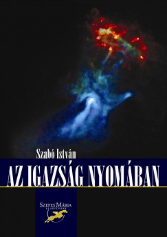 Szab Istvn - Az igazsg nyomban