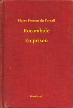 Pierre Ponson Du Terrail - Rocambole - En prison