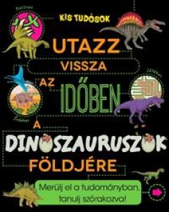 Anne Rooney - Utazz vissza az idben a dinoszauruszok fldjre