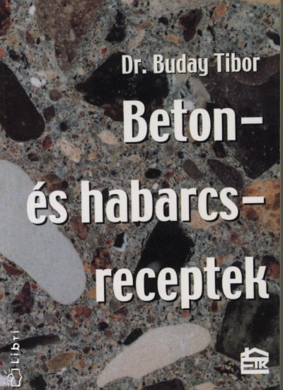 Buday Tibor - Beton- és habarcsreceptek