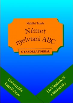 Maklri Tams - Nmet nyelvtani ABC - Gyakorlatokkal
