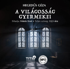 Heged�s G�za - Fekete Ern� - A vil�goss�g gyermekei - Hangosk�nyv