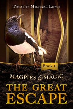 Timothy Michael Lewis - Magpies and Magic II :  The Great Escape