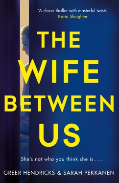 Greer Hendricks - Sarah Pekkanen - The Wife Between Us