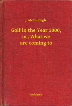 Mccullough J. - Golf in the Year 2000, or, What we are coming to
