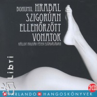 Bohumil Hrabal - Klloy Molnr Pter - Szigoran ellenrztt vonatok - 2 CD