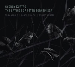 Tony Arnold - Csalog G�bor - Kurt�g Gy�rgy - Kurt�g Gy�rgy: Bornemissza P�ter mond�sai