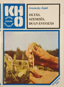 Jeszenszky Árpád - Oltás, szemzés. dugványozás