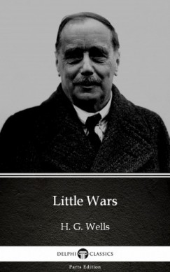 H. G. Wells - Little Wars by H. G. Wells (Illustrated)