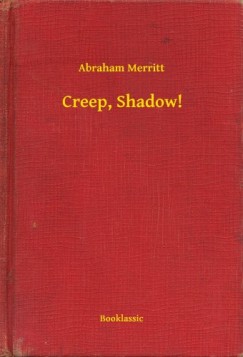 Abraham Merritt - Creep, Shadow!