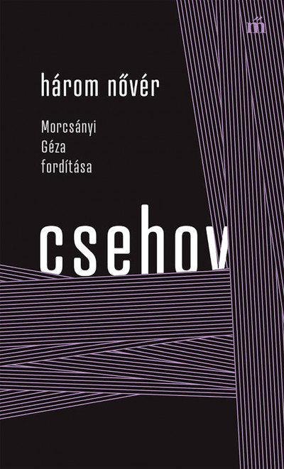 Anton Pavlovics Csehov - Három nõvér - Morcsányi Géza fordítása