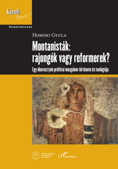 Homoki Gyula - Montanist�k: rajong�k vagy reformerek?
