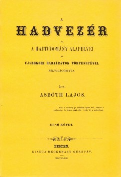 Asbth Lajos - A hadvezr s a hadtudomny alapelvei az jabbkori hadjratok trtnetvel felvilgostva - I.