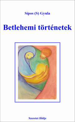 Sipos  Gyula  (S) - Betlehemi t�rt�netek