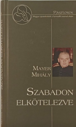 Elmer Istvn - Mayer Mihly - Szabadon elktelezve