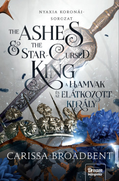 Carissa Broadbent - The Ashes and the Star-Cursed King  A hamvak s az eltkozott kirly