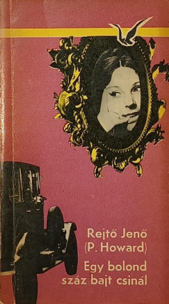 Rejtő Jenő - Egy bolond száz bajt csinál