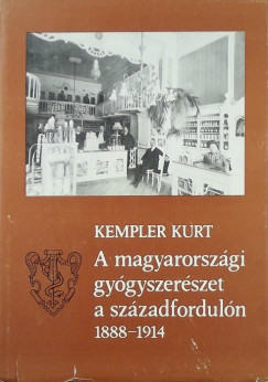 Dr. Kurt Kempler - A magyarorszgi gygyszerszet a szzadforduln 1888-1914