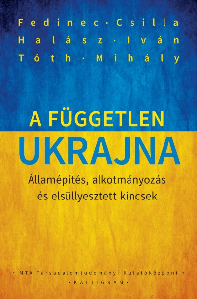 Fedinec Csilla - Halász Iván - Tóth Mihály - A független Ukrajna