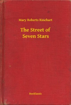 Mary Roberts Rinehart - The Street of Seven Stars