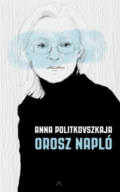 Anna Politkovszkaja - Orosz napl