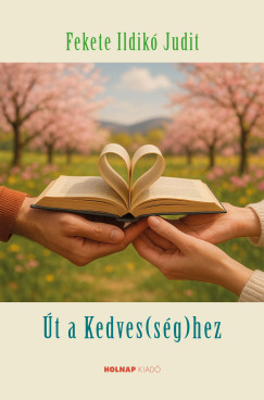 Fekete Ildikó Judit - Út a kedves(ség)hez