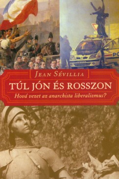 Jean Svillia - Tl jn s rosszon - Hov vezet az anarchista liberalizmus?