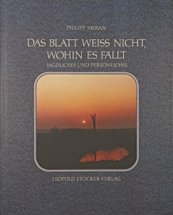 Philipp Meran - Das Blatt weiss nicht, Wohin es fällt