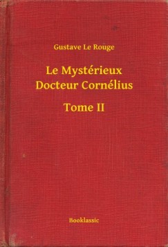 Gustave Le Rouge - Le Mystérieux Docteur Cornélius - Tome II