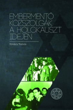 Kovcs Tams - Emberment kzszolgk a holokauszt idejn