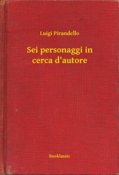 Luigi Pirandello - Sei personaggi in cerca d'autore