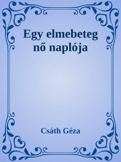 Csth Gza - Egy elmebeteg n naplja