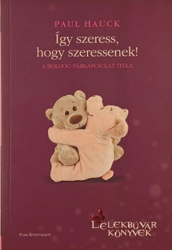 Paul Hauck - gy szeress, hogy szeressenek!