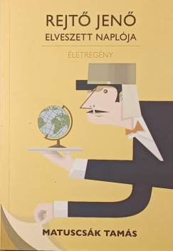 Matuscsák Tamás - Rejtő Jenő elveszett naplója